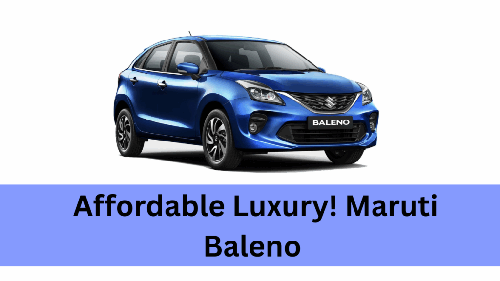 Affordable Luxury! Maruti Baleno Combines Style & Value