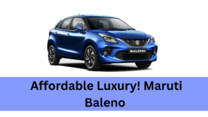 Affordable Luxury! Maruti Baleno Combines Style & Value