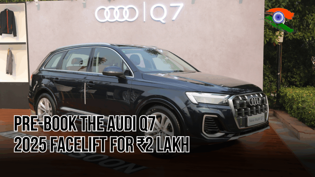 Pre-Book the Audi Q7 2025 Facelift for ₹2 Lakh – Official Launch on November 28