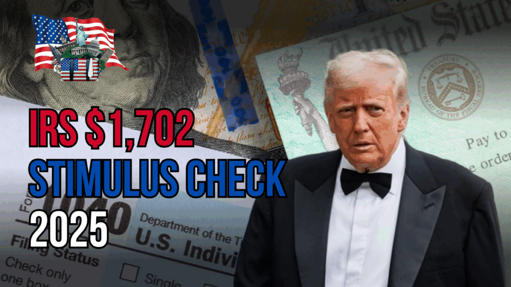 IRS $1,702 Stimulus Check 2025: Key Dates, Requirements, and How to Claim
