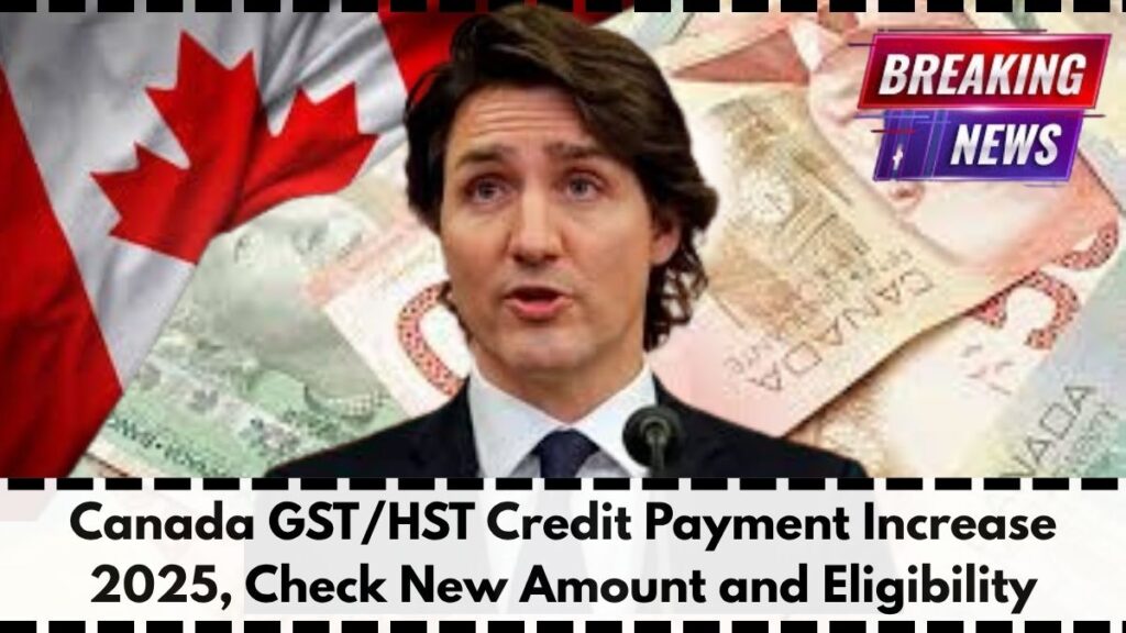 Canada GST/HST Credit Payment Increase 2025, Check New Amount and Eligibility