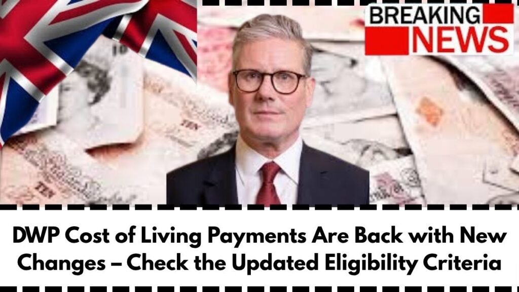 DWP Cost of Living Payments Are Back with New Changes – Check the Updated Eligibility Criteria