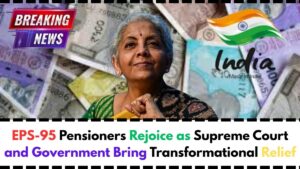 EPS-95 Pensioners Rejoice as Supreme Court and Government Bring Transformational Relief